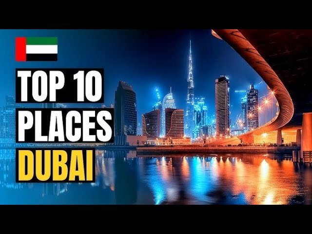 Top 10 Places to Visit in Dubai - Travel Guide
