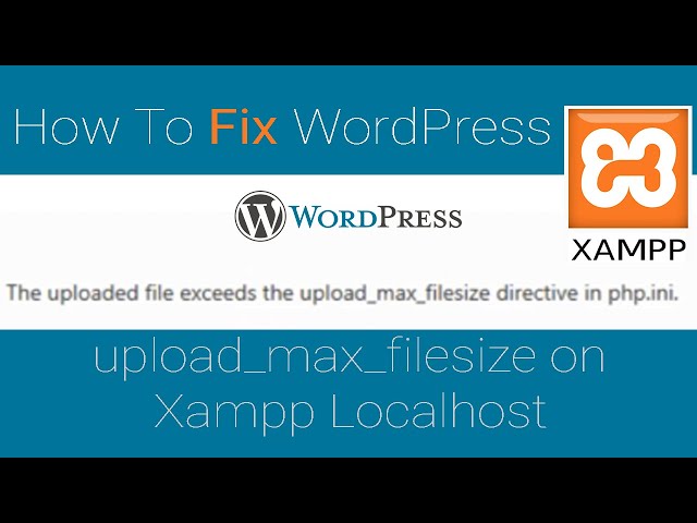 How To Fix WordPress upload_max_filesize on Xampp Localhost