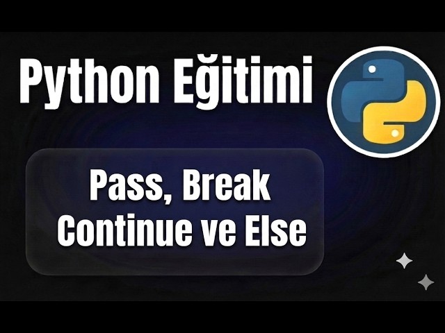 Python - Ders 21: Pass, Break, Continue ve Else