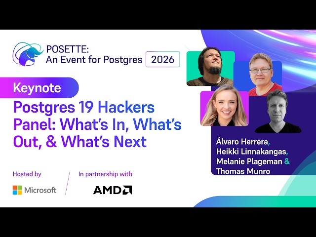 KEYNOTE: Postgres 19 Hackers Panel: What’s In, What’s Out, & What’s Next | POSETTE 2026