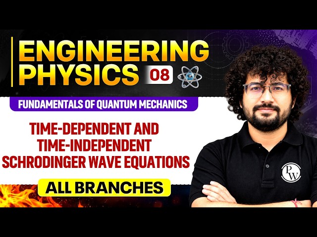 Engineering Physics 08 | Time-Dependent And Time-Independent Schrodinger Wave Equations