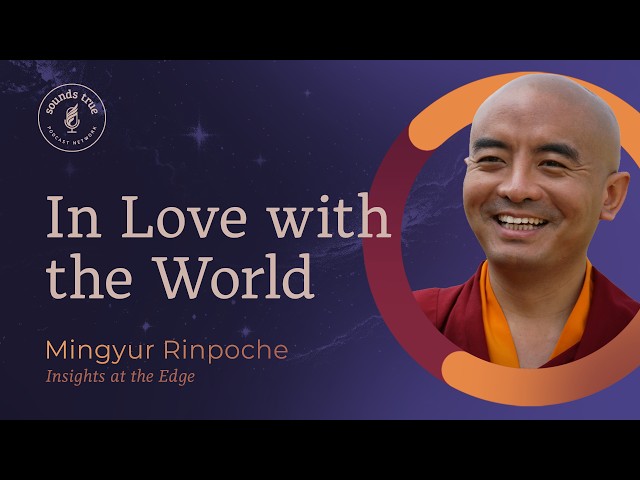 [ENCORE EPISODE] Yongey Mingyur Rinpoche: In Love with the World