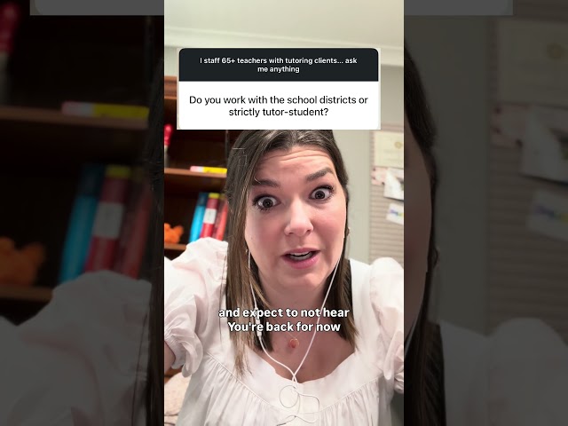 Do I sell tutoring to the district or schools? Answering your questions.