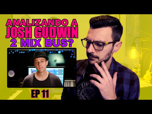 Analizando a JOSH GUDWIN | Cadena de efectos en la voz, buses vs. master, mix bus, gain staging.