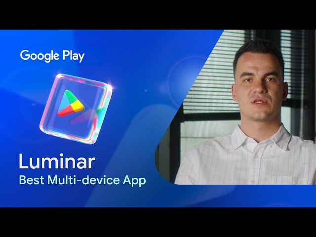 Luminar wins Google Play's 2025 Best Multi-device App award
