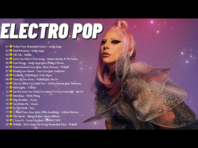 Best of Electro Pop 2000s 2010s (Lady Gaga, Avicii, Ne-Yo, Ke$ha, Rihanna, Zedd, Justin Bieber...)