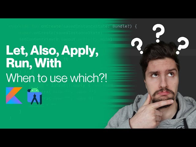 Let, Also, Apply, Run, With - Kotlin Scope Functions