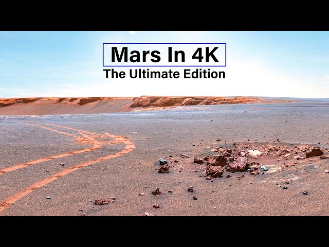 Mars in 4K: The Clearest Footage You Will Ever See