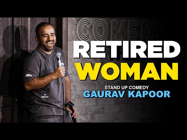 RETIRED WOMAN | Gaurav Kapoor | Stand Up Comedy