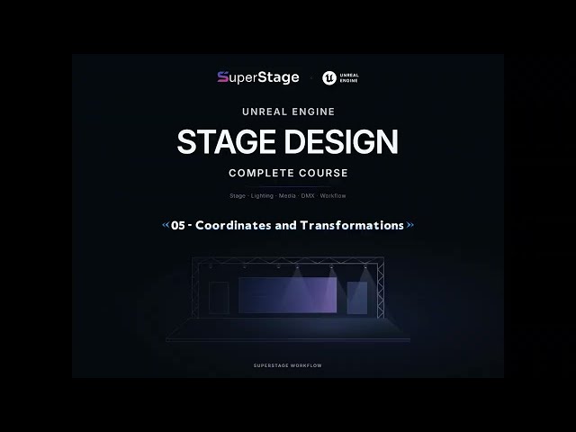 05 - Coordinates and Transformations - Unreal Engine Stage Design Course