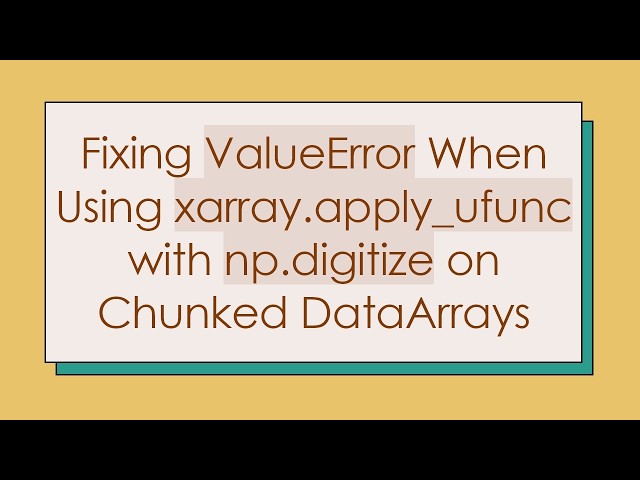 Fixing ValueError When Using xarray.apply_ufunc with np.digitize on Chunked DataArrays