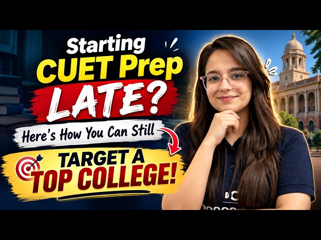Starting CUET Prep Late? Here’s How You Can Still Target a Top College!