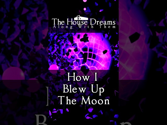 How I Blew Up The Moon