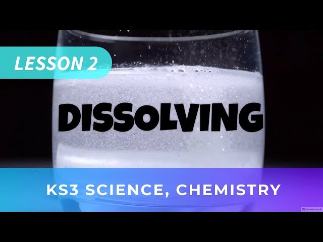 KS3 Science, Chemistry; Lesson 2: Dissolving