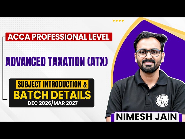 Advanced Taxation (ATX) | ACCA Professional Level Dec 2026/Mar 2027 | Subject Intro & Batch Details