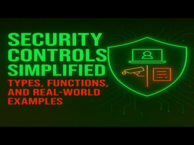 Security Controls Simplified: Types, Functions, and Real-World Examples