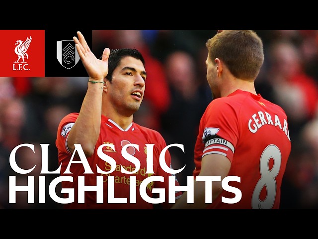 Classic Highlights: Liverpool 4-0 Fulham | Luis Suarez Double!