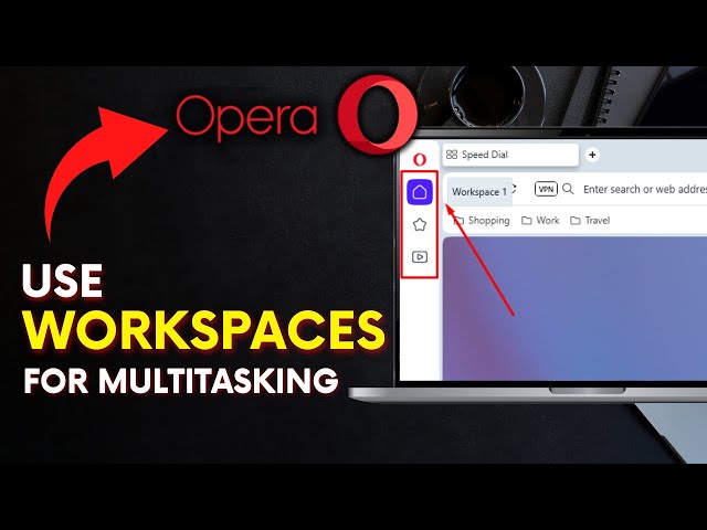 How to Use Workspaces in Opera Browser for Multitasking 2025?