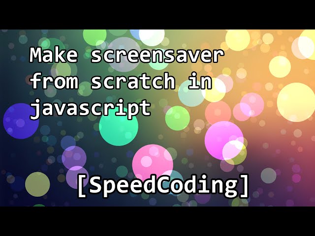 Make sreensaver from scratch in javascript [SpeedCoding]