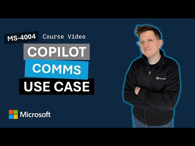 Empower your workforce with Microsoft 365 Copilot: Communications Use Case MS-4004