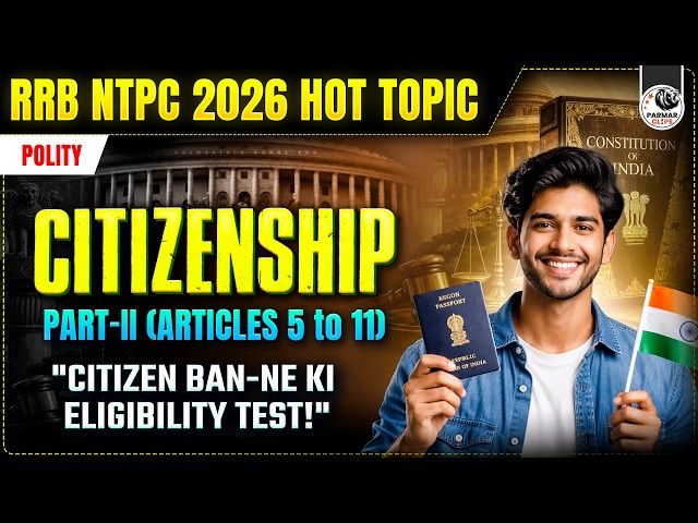 Citizenship in Indian Constitution (Articles 5–11) | RRB NTPC 2026 Hot Topic | Polity For SSC  & RRB