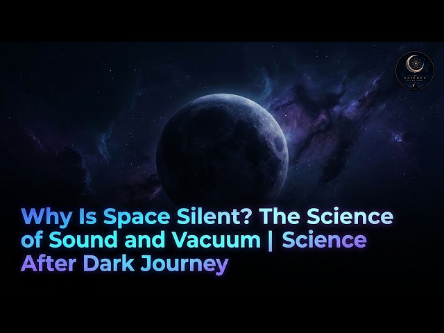Why Is Space Silent? The Science of Sound and Vacuum | Science After Dark Journey