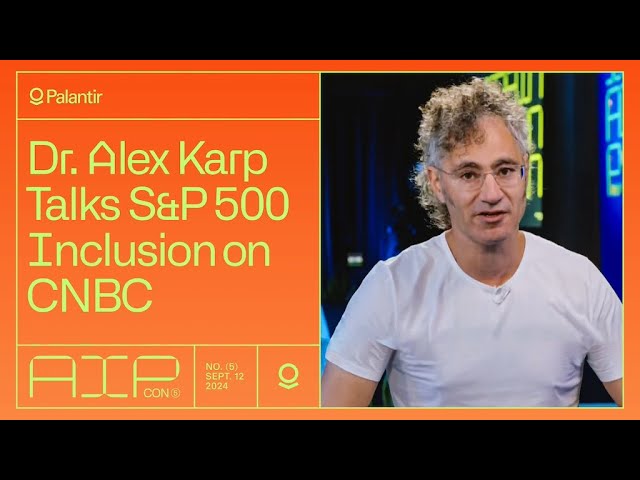 Palantir CEO Alex Karp Discusses S&P 500 Inclusion and AIPCon on CNBC
