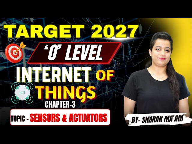 O Level Internet of Things (IoT) Sensors and Actuators | Chapter 3 | Target 2027