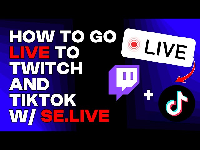 HOW TO GO LIVE TO TWITCH AND TIKTOK USING STREAMELEMENTS