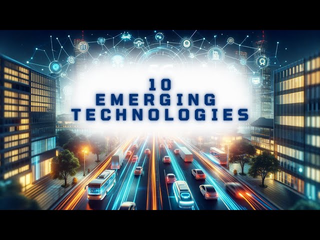 What are the TOP 10 Emerging Technologies ? - Transforming the IT industry