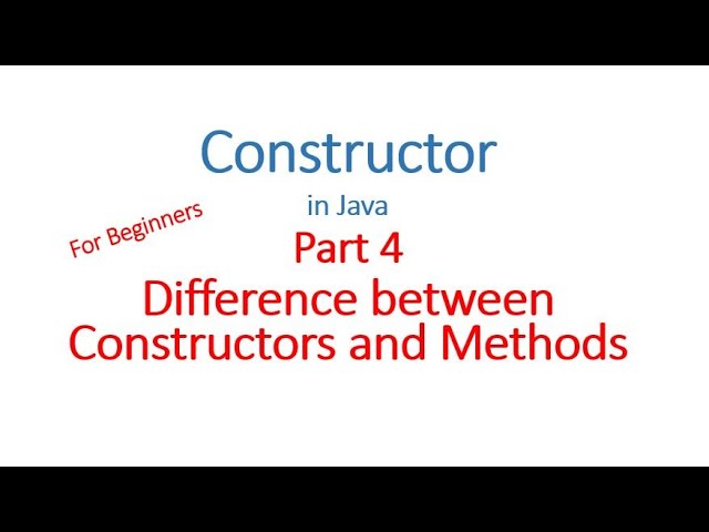 Constructor Part 4 - Difference between Constructors and Methods