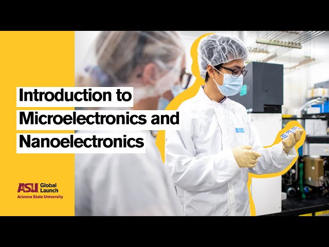 Introduction to Microelectronics and Nanoelectronics | ASU Global Launch