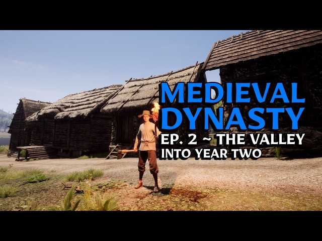 Medieval Dynasty ~ Ep. 2 ~ The Valley ~ Year Two Begins
