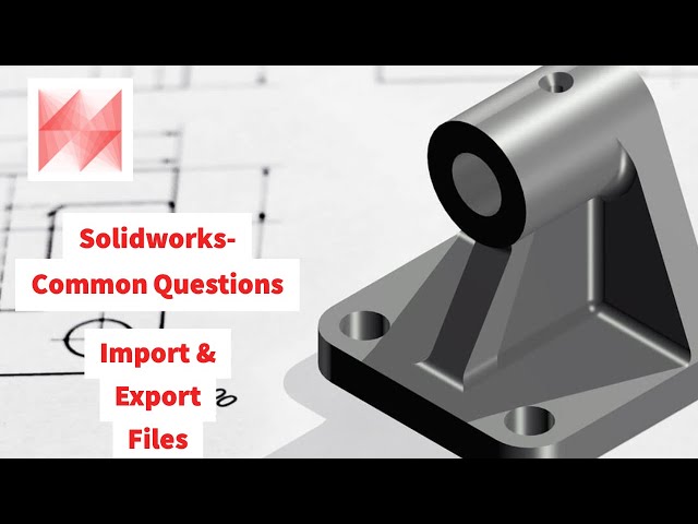 SolidWorks Tutorial: Import & Export CAD Files