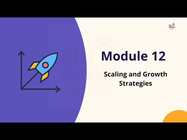 Module 12 - Scaling and Growth Strategies | @BizBasicsIn10 