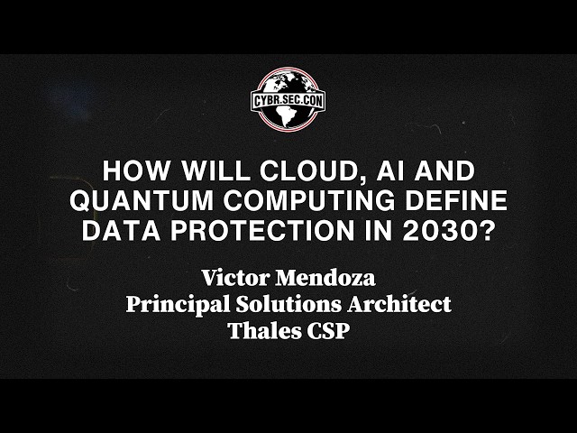 How will Cloud, AI and Quantum Computing define Data Protection in 2030? - Victor Mendoza
