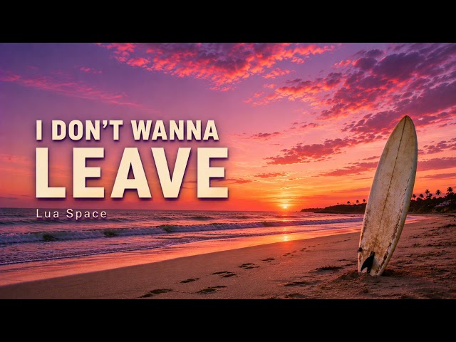 I DON'T WANNA LEAVE | Tropical House | Lua Space