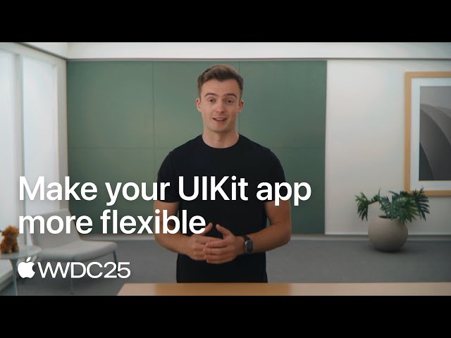 WWDC25: Make your UIKit app more flexible | Apple