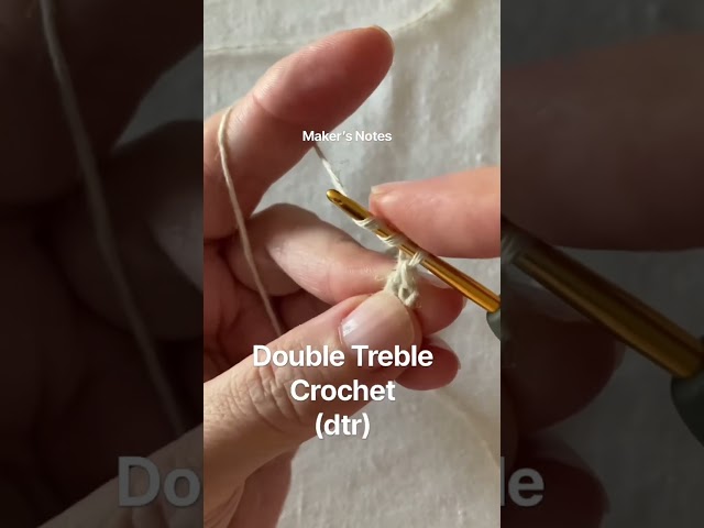 How to Double Treble Crochet (dtr) | Maker’s Notes #08