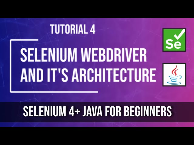 Selenium 4 Architecture and What is Selenium WebDriver? | Tutorial 4 - Selenium java for Beginners