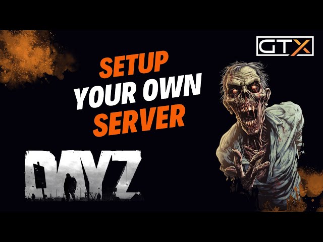 Complete DayZ Server Setup: GTXGaming Configuration Tutorial