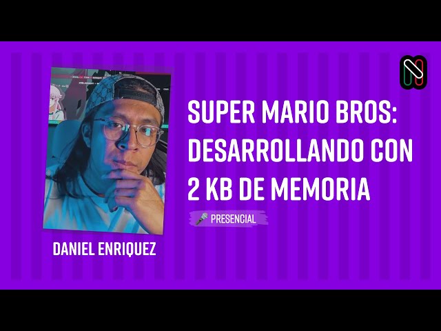 Super Mario Bros: Developing with 2 KB of memory - Daniel Enriquez