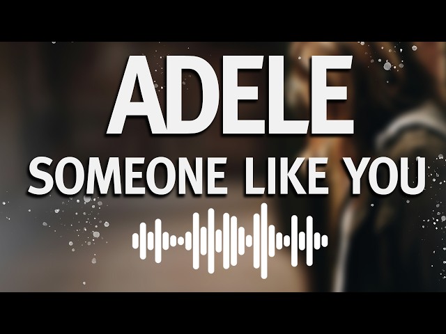 Adele - Someone Like You (Lyrics)