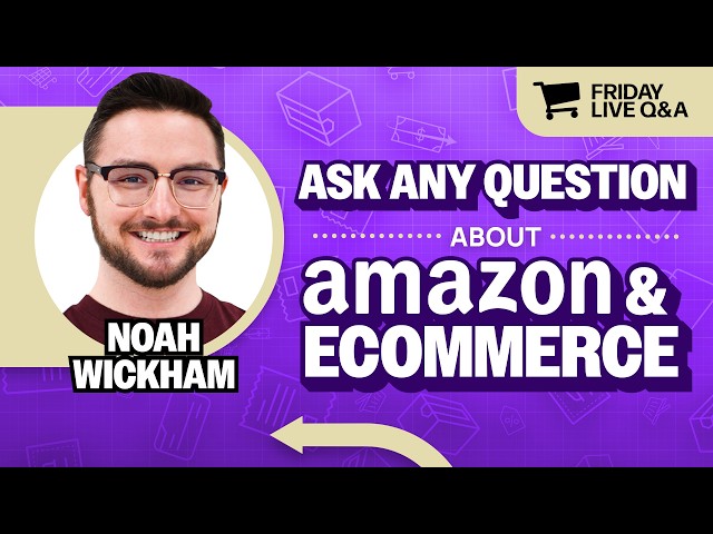 Ask Me Anything: Amazon & Ecommerce Live Q&A with Noah Wickham