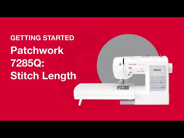 Getting Started Patchwork™ 7285Q: Adjusting Stitch Width & Length