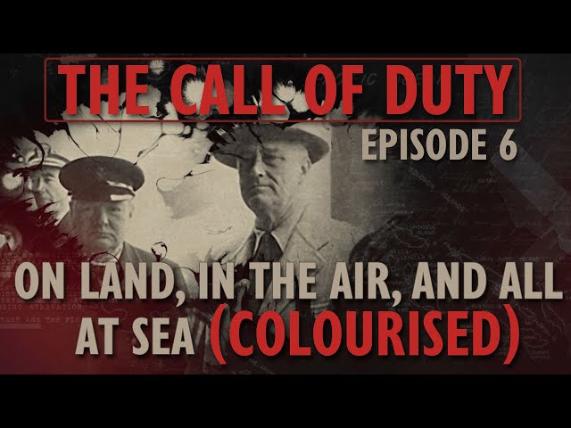 The Call of Duty - Ep. 6 - On Land, in the Air and all at Sea (COLOURISED) with Liam Dale