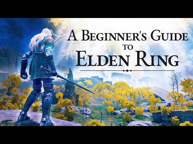 A Beginner's Guide To Elden Ring (PATCH 1.17)