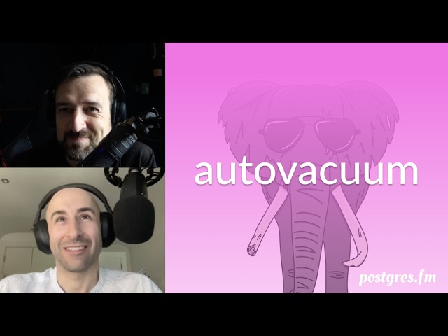 autovacuum | Postgres.FM 181 | #PostgreSQL #Postgres podcast
