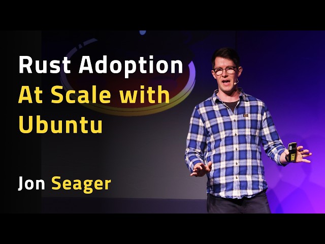 Rust Adoption At Scale with Ubuntu - Jon Seager