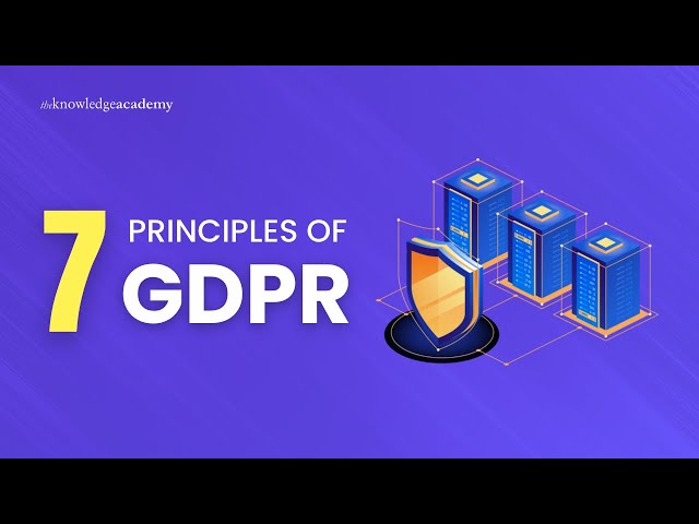 7 Principles of GDPR | The Knowledge Academy
